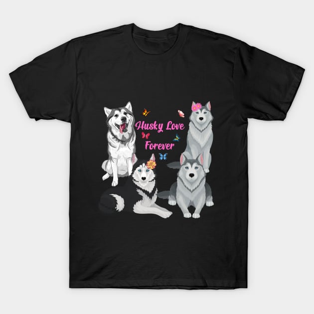 Husky Love Forever T-Shirt by Flower Queen